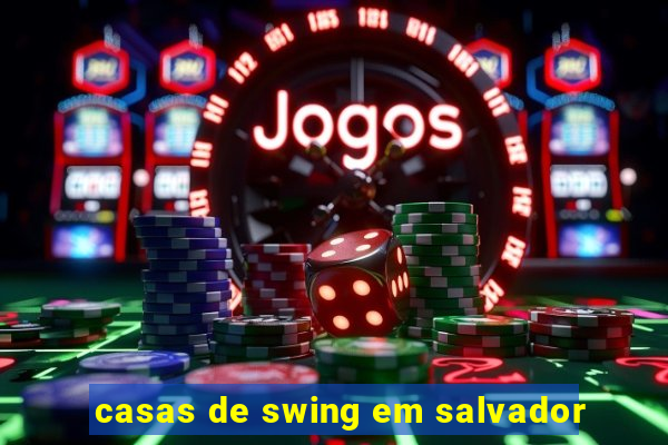 casas de swing em salvador